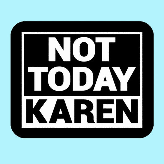 Not Today Karen