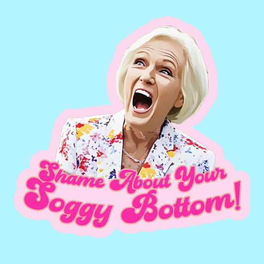 Shame About Your Soggy Bottom - Mary Berry Great British Bake Off/GBBO