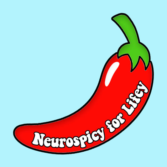 Neurospicy For Lifey Chilli