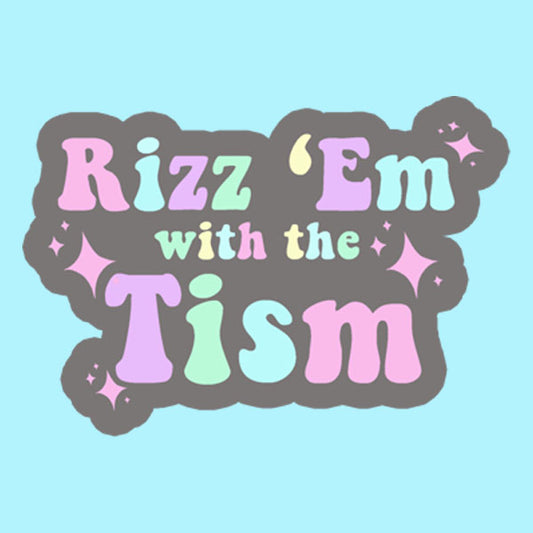 Rizz Em With the Tism