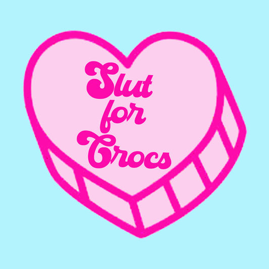 Slut for Crocs