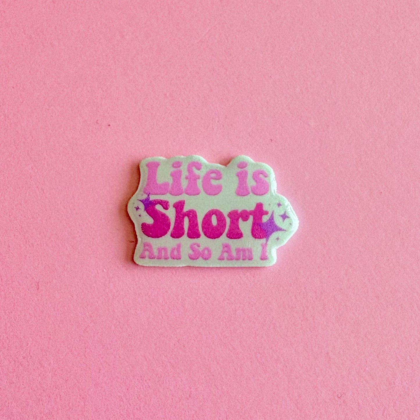 Life Is Short, So Am I