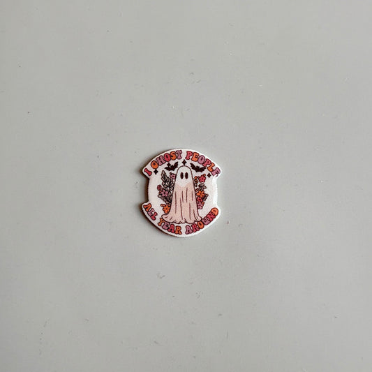I Ghost People All Year Round Pin Badge OR Croc Charm