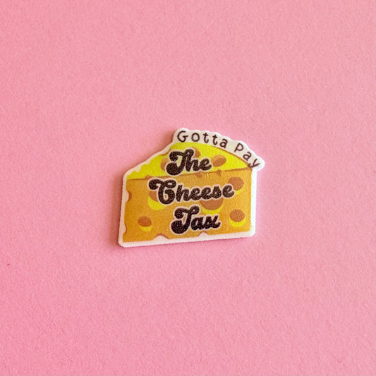 Gotta Pay The Cheese Tax