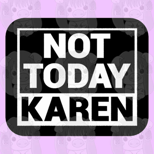 Not Today Karen